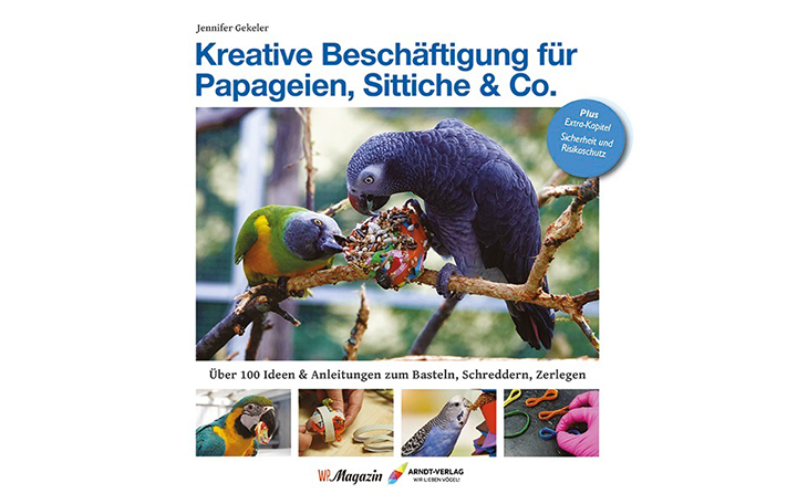Jennifer Gekeler: Kreative Beschäftigung für Papageien, Sittiche & Co.